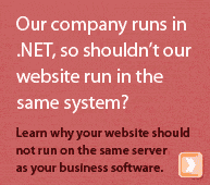 Our company runs in .NET, so shouldn't our website run in the same system? Learn why your website should not run on the same server as your business software.